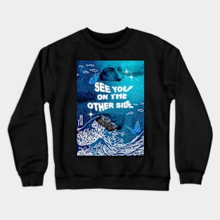 See you on the other side Crewneck Sweatshirt